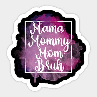 Mama Mommy Mom Bruh Sticker